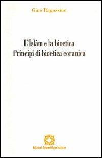 L'Islam e la bioetica. Principi di bioetica comune - Gino Ragozzino - Libro Edizioni Scientifiche Italiane 1998, Bioetica e valori | Libraccio.it