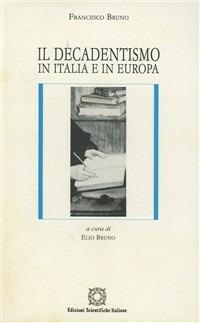 Il decadentismo in Italia e in Europa - Francesco Bruno - Libro Edizioni Scientifiche Italiane 1998, Letteratura italiana | Libraccio.it