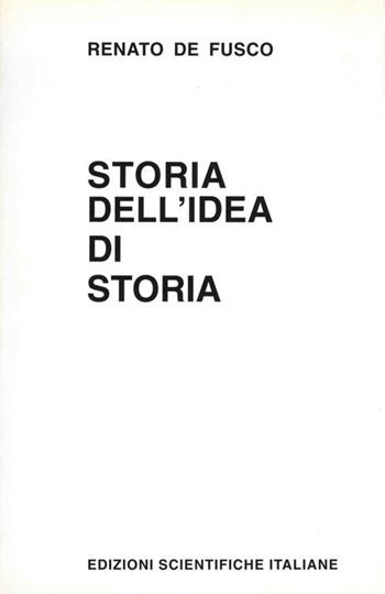 Storia dell'idea di storia - Renato De Fusco - Libro Edizioni Scientifiche Italiane 1998 | Libraccio.it