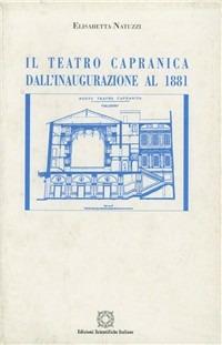 Il teatro Capranica. Dall'inaugurazione al 1881. Cronologia degli spettacoli con indici analitici - Elisabetta Natuzzi - Libro Edizioni Scientifiche Italiane 1999, Quaderni de La musica e la danza | Libraccio.it