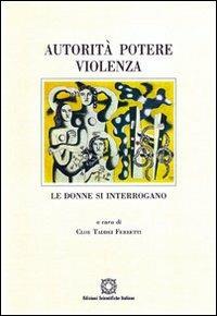 Autorità, potere, violenza. Le donne si interrogano  - Libro Edizioni Scientifiche Italiane 1999, Dialoghi oltre il chiostro | Libraccio.it