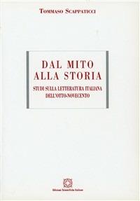 Dal mito alla storia. Studi di letteratura italiana dell'800 e '900 - Tommaso Scappaticci - Libro Edizioni Scientifiche Italiane 1999, ESI-UNI | Libraccio.it