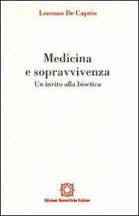 Medicina e sopravvivenza. Un invito alla bioetica - Lorenzo De Caprio - Libro Edizioni Scientifiche Italiane 2000, Bioetica e valori | Libraccio.it