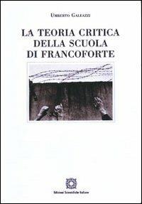 La teoria critica della scuola di Francoforte - Umberto Galeazzi - Libro Edizioni Scientifiche Italiane 2000, Dialoghi oltre il chiostro | Libraccio.it