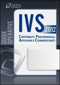Contributi IVS. Contributi previdenziali artigiani e commercianti  - Libro Seac 2012 | Libraccio.it