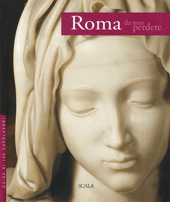 Roma da non perdere. Guida ai 100 capolavori - Giovanna Uzzani - Libro Scala Group 2012 | Libraccio.it