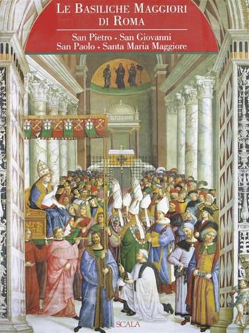 Le basiliche maggiori di Roma - Roberta Vicchi - Libro Scala Group 1999 | Libraccio.it