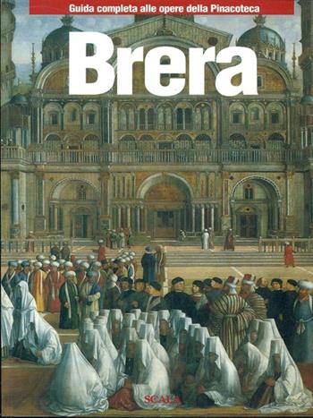 Brera. Guida completa alle opere della Pinacoteca - Luisa Arrigoni - Libro Scala Group 2003 | Libraccio.it