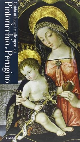 Guida ai luoghi di Perugino e Pinturicchio - Flavia Romanò - Libro Scala Group 2009 | Libraccio.it