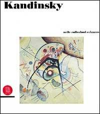 Wassily Kandinsky. Dalle collezioni d'arte svizzere. Ediz. trilingue  - Libro Skira 2002, Arte moderna. Cataloghi | Libraccio.it