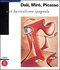 Dalì, Miró, Picasso e il surrealismo spagnolo. Ediz. illustrata  - Libro Skira 2002, Arte moderna. Cataloghi | Libraccio.it