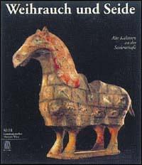 Weihrauch und Seide. Alte kulturen an der seidenstraße  - Libro Skira 2002, Archeologia, arte primitiva e orientale | Libraccio.it