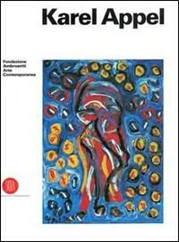 Karel Appel: variazioni sul tema. Opere dal 1990 al 1996. Ediz. italiana e inglese  - Libro Skira 2002, Arte moderna. Cataloghi | Libraccio.it