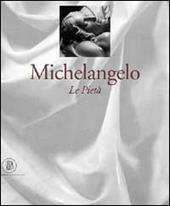 Michelangelo. Le tre Pietà
