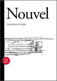 Jean Nouvel. Una lezione in Italia. Architettura e design 1976-1995  - Libro Skira 2002, Teoria e opere degli architetti moderni | Libraccio.it