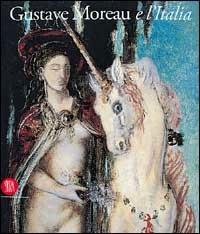 Gustave Moreau e l'Italia  - Libro Skira 2002, Arte moderna. Cataloghi | Libraccio.it