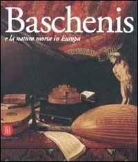 Evaristo Baschenis e la natura morta in Europa  - Libro Skira 2002, Arte antica. Cataloghi | Libraccio.it