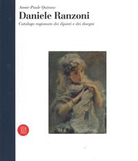 Daniele Ranzoni. «Catalogo ragionato dei dipinti e dei disegni». Ediz. a colori - Annie-Paule Quinsac - Libro Skira 2002, Archivi dell'arte moderna | Libraccio.it