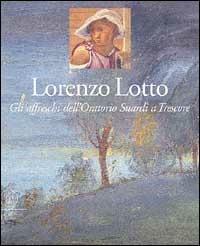 Lorenzo Lotto. Gli affreschi dell'Oratorio Suardi a Trescore. Ediz. illustrata - Francesca Cortesi Bosco - Libro Skira 2002, Grandi libri | Libraccio.it