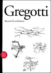 Vittorio Gregotti. Racconti di architettura  - Libro Skira 2002, Teoria e opere degli architetti moderni | Libraccio.it