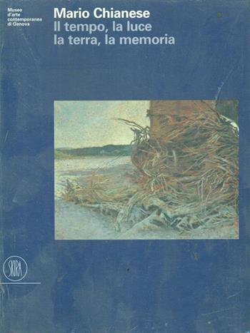 Mario Chianese. Il tempo, la luce, la terra, la memoria. Ediz. italiana e inglese  - Libro Skira 2002, Arte moderna. Cataloghi | Libraccio.it