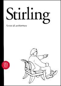 James Stirling. Scritti di architettura  - Libro Skira 2002, Teoria e opere degli architetti moderni | Libraccio.it