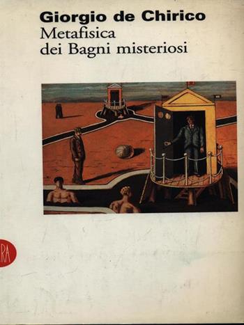Giorgio De Chirico. Metafisica dei bagni misteriosi - Luca Massimo Barbero - Libro Skira 2002, Arte moderna. Cataloghi | Libraccio.it