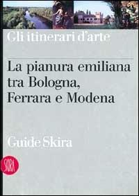 Pianura emiliana tra Bologna, Ferrara e Modena - Costanza Busi, Graziano Campanini - Libro Skira 2002, Guide artistiche Skira | Libraccio.it