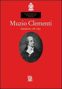 Muzio Clementi. Epistolario 1781-1831 - Remo Giazotto - Libro Skira 2002, Musica e spettacolo | Libraccio.it