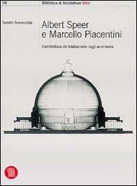 Albert Speer e Marcello Piacentini: l'architettura del totalitarismo negli anni Trenta - Sandro Scarrocchia - Libro Skira 2002, Biblioteca di architettura | Libraccio.it