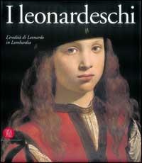 I leonardeschi. L'eredità di Leonardo in Lombardia. Ediz. illustrata - Giulio Bora, David Alan Brown - Libro Skira 2002, Grandi libri | Libraccio.it