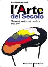 Arte del secolo. Movimenti, teorie, scuole, tendenze 1900-2000