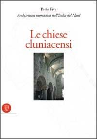 Chiese cluniacensi. Architettura monastica nell'Italia del nord - Paolo Piva - Libro Skira 2002, Storia dell'architettura | Libraccio.it