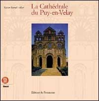 La cathédrale du Puy-en-Velay. Ediz. francese - Xavier Barral i Altet - Libro Skira 2000, Storia dell'architettura | Libraccio.it