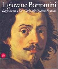 Il giovane Borromini. Dagli esordi a San Carlo alle quattro fontane  - Libro Skira 2002, Storia dell'architettura | Libraccio.it