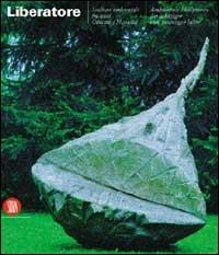 Liberatore. Sculture ambientali fra anni Ottanta e Novanta. Edizioni trilingue  - Libro Skira 2002, Arte moderna. Cataloghi | Libraccio.it