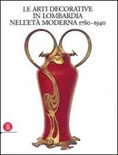 Le arti decorative in Lombardia nell'età moderna (1780-1940). Ediz. illustrata. Vol. 2