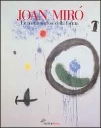 Jouan Mirò. La metamorfosi della forma. Ediz. illustrata  - Libro Skira 2002, Arte moderna. Cataloghi | Libraccio.it