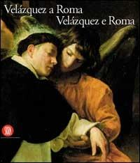 Velazquez a Roma. Velazquez e Roma  - Libro Skira 2002, Arte antica. Cataloghi | Libraccio.it