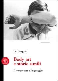 Body art e storie simili. Il corpo come linguaggio. Ediz. illustrata - Lea Vergine - Libro Skira 2002, Skira paperbacks | Libraccio.it