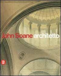 John Soane architetto 1753-1837  - Libro Skira 2002, Storia dell'architettura | Libraccio.it