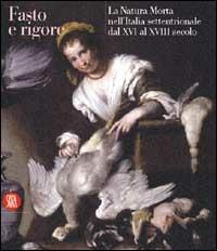 La natura morta nell'Italia del settentrione dal XVI al XVII secolo  - Libro Skira 2002, Arte antica. Cataloghi | Libraccio.it