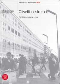 Olivetti costruisce. Architettura moderna a Ivrea - Patrizia Bonifazio - Libro Skira 2002, Biblioteca di architettura | Libraccio.it