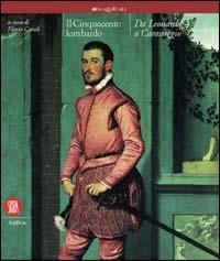 Il Cinquecento lombardo. Da Leonardo a Caravaggio  - Libro Skira 2002, Arte antica. Cataloghi | Libraccio.it