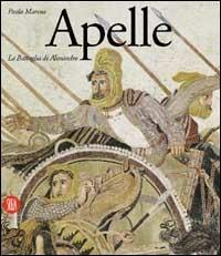 Apelle. La battaglia di Alessandro - Paolo Moreno - Libro Skira 2002, Archeologia, arte primitiva e orientale | Libraccio.it