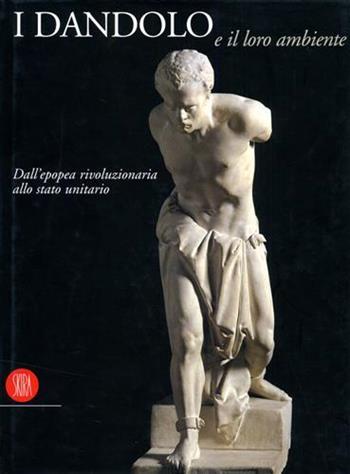 I Dandolo e il loro ambiente. Dall'epopea rivoluzionaria allo stato unitario  - Libro Skira 2002, Arte antica. Cataloghi | Libraccio.it