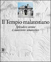 Tempio malatestiano. Splendore cortese e classicismo umanistico - P. Giorgio Pasini - Libro Skira 2002, Grandi libri | Libraccio.it
