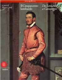 Cinquecento lombardo. Da Leonardo a Caravaggio  - Libro Skira 2000 | Libraccio.it