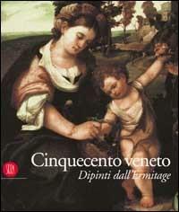 Cinquecento veneto. Dipinti dall'Ermitage  - Libro Skira 2002, Arte antica. Cataloghi | Libraccio.it