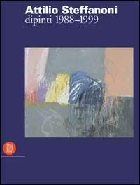 Steffanoni Attilio. Dipinti 1988-1999 - Flaminio Gualdoni - Libro Skira 2002, Arte moderna. Cataloghi | Libraccio.it